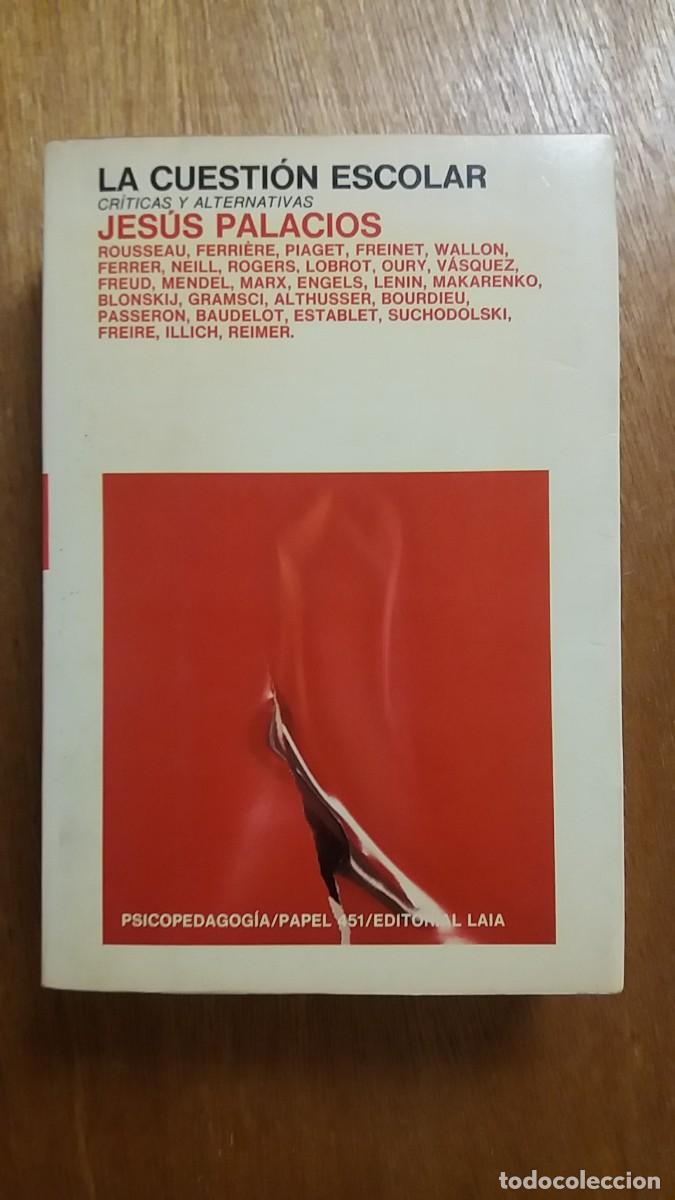 Libros de segunda mano: LA CUESTION ESCOLAR, JESUS PALACIOS, CRITICAS Y ALTERNATIVAS, PSICOPEDAGOGIA, EDITORIAL LAIA