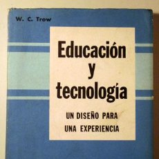 Libros de segunda mano: TROW, W.C. - EDUCACIÓN Y TECNOLOGÍA. UN DISEÑO PARA UNA EXPERIENCIA - BUENOS AIRES. Lote 396296419