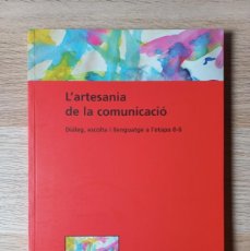 Libros de segunda mano: L'ARTESANIA DE LA COMUNICACIÓ. DIÀLEG, ESCOLTA I LLENGUATGE A L'ETAPA 0-6; ISABEL FERRER. Lote 401028579