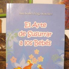 Libros de segunda mano: EL ARTE DE SUSURRAR A LOS BEBÉS (ANA ISABEL FRAGA SÁNCHEZ) PUERICULTURA COMUNICACIÓN MADRE PADRE. Lote 401047709