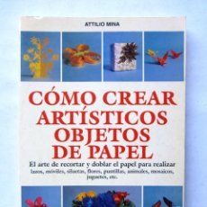 Libros de segunda mano: COMO CREAR ARTISTICOS OBJETOS DE PAPEL - ATTILIO MINA