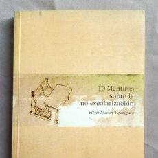 Libros de segunda mano: 10 MENTIRAS SOBRE LA NO ESCOLARIZACION.SYLVIE MARTIN RODRIGUEZ.PRECIPITE EDITORIAL.2009.EDUCACION