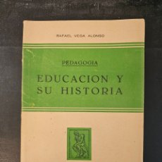 Libros de segunda mano: PEDAGOGÍA. EDUCACIÓN Y SU HISTORIA. RAFAEL VEGA ALONSO. 1959