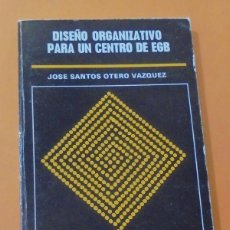 Libros de segunda mano: DISEÑO ORGANIZATIVO PARA UN CENTRO DE EGB. JOSÉ SANTOS OTERO VÁZQUEZ