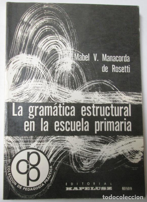 Second hand books: MANACORDA DE ROSETTI, Mabel V - LA GRAMATICA ESTRUCTURAL EN LA ESCUELA PRIMARIA