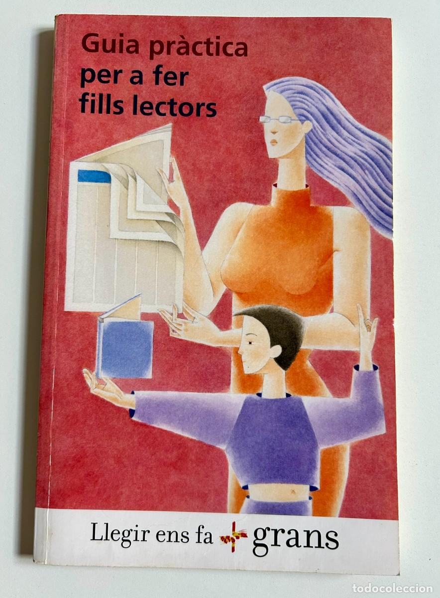 Libros de segunda mano: GUIA PRÀCTICA PER A FER FILLS LECTORS - LLEGIR ENS FA MÉS GRANS - CONSELLS I ORIENTACIONS