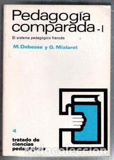 Libros de segunda mano: Pedagog&iacute;a comparada I. El sistema pedag&oacute;gico franc&eacute;s. M. Debesse y G. Mialaret
