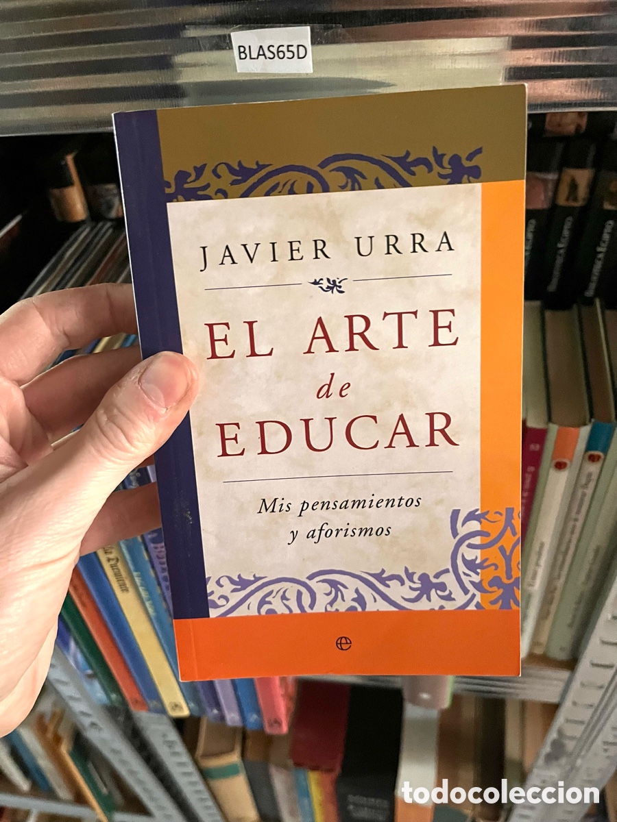 Second hand books: BLAS65D JAVIER URRA EL ARTE de EDUCAR Mis pensamientos y aforismos