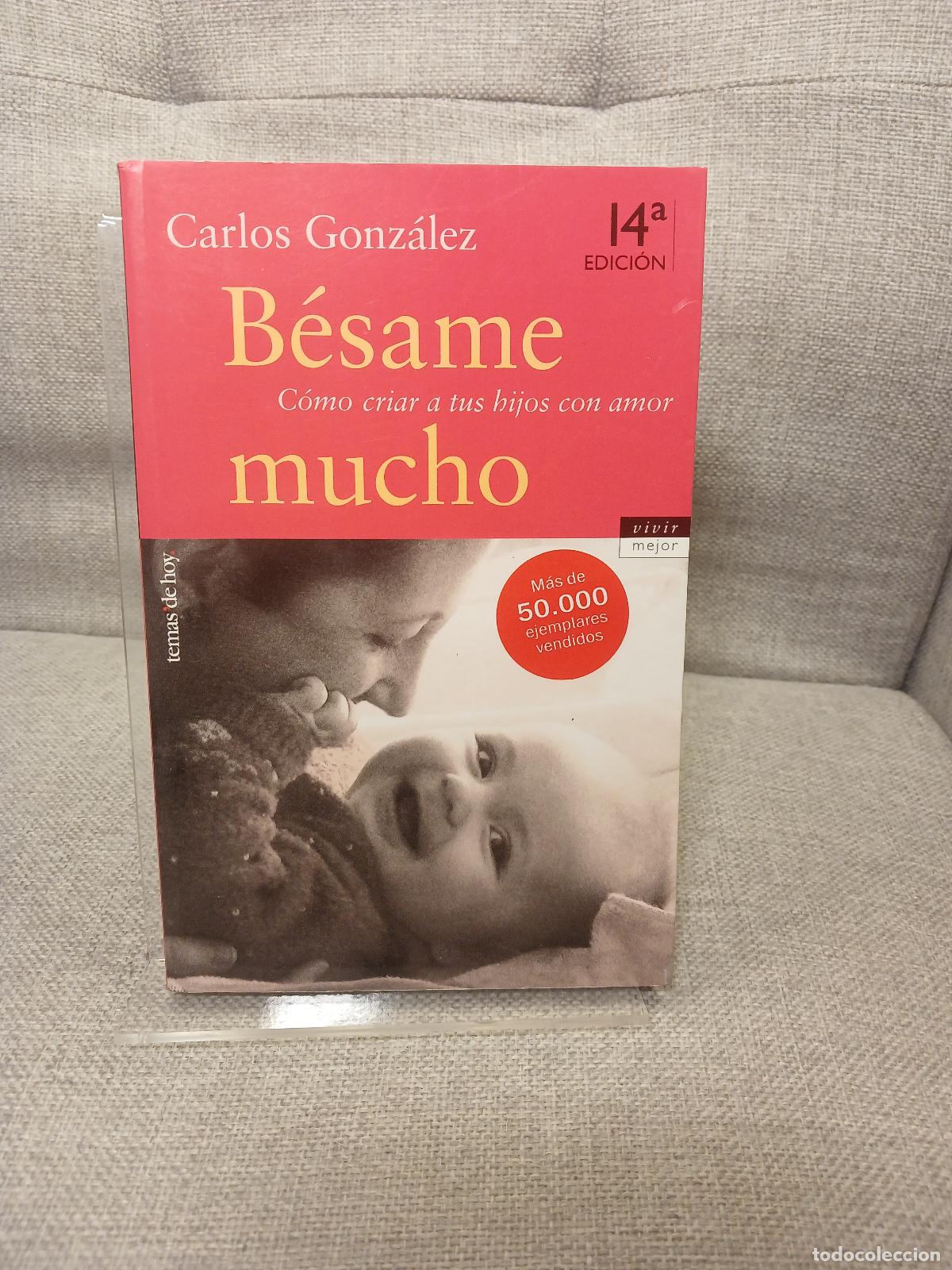 Libri di seconda mano: B&eacute;same mucho c&oacute;mo criar a tus hijos con amor - Carlos Gonz&aacute;lez