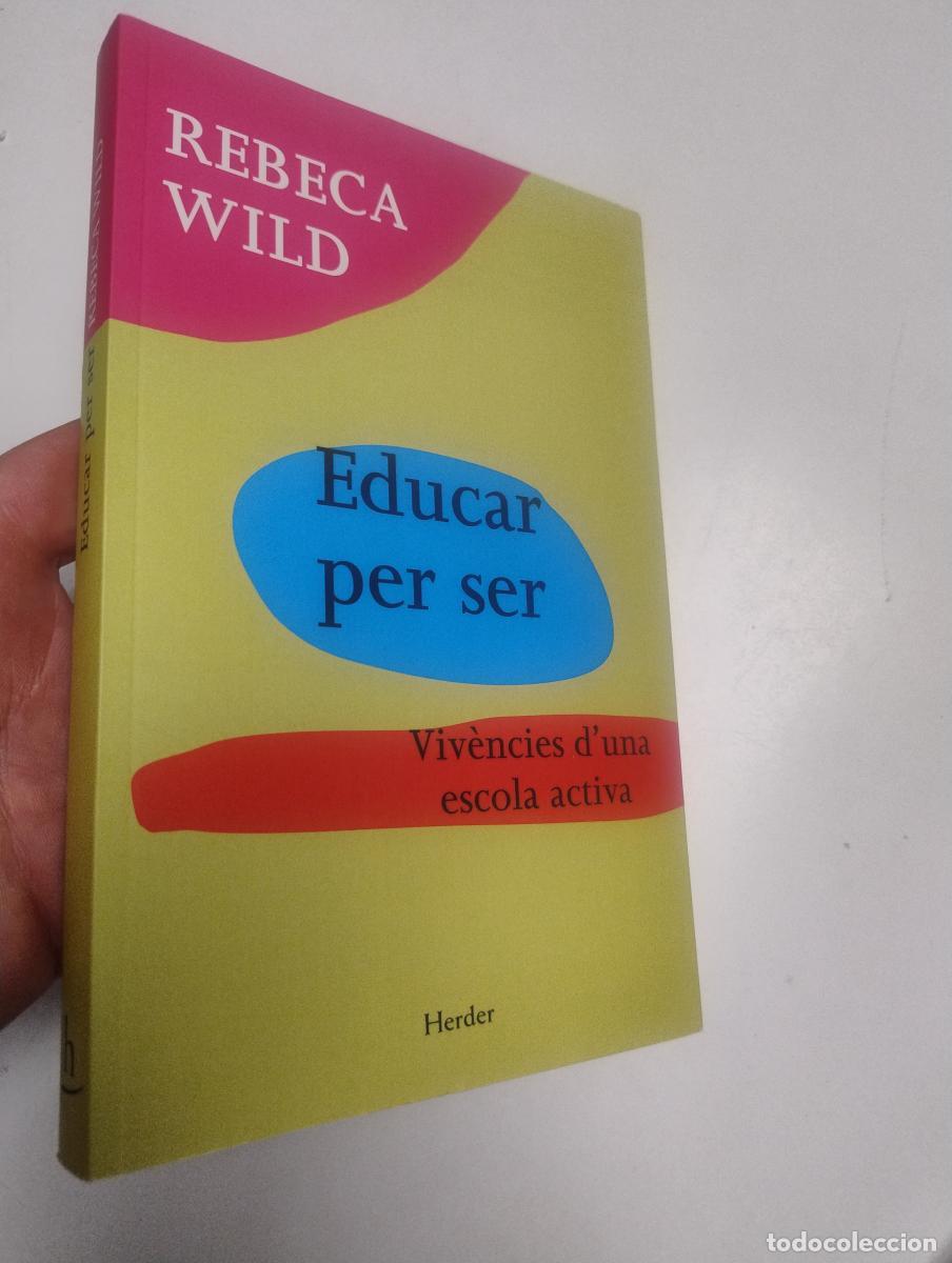 Libros de segunda mano: Educar per ser. Viv&egrave;ncies d'una escola activa - Wild, Rebeca