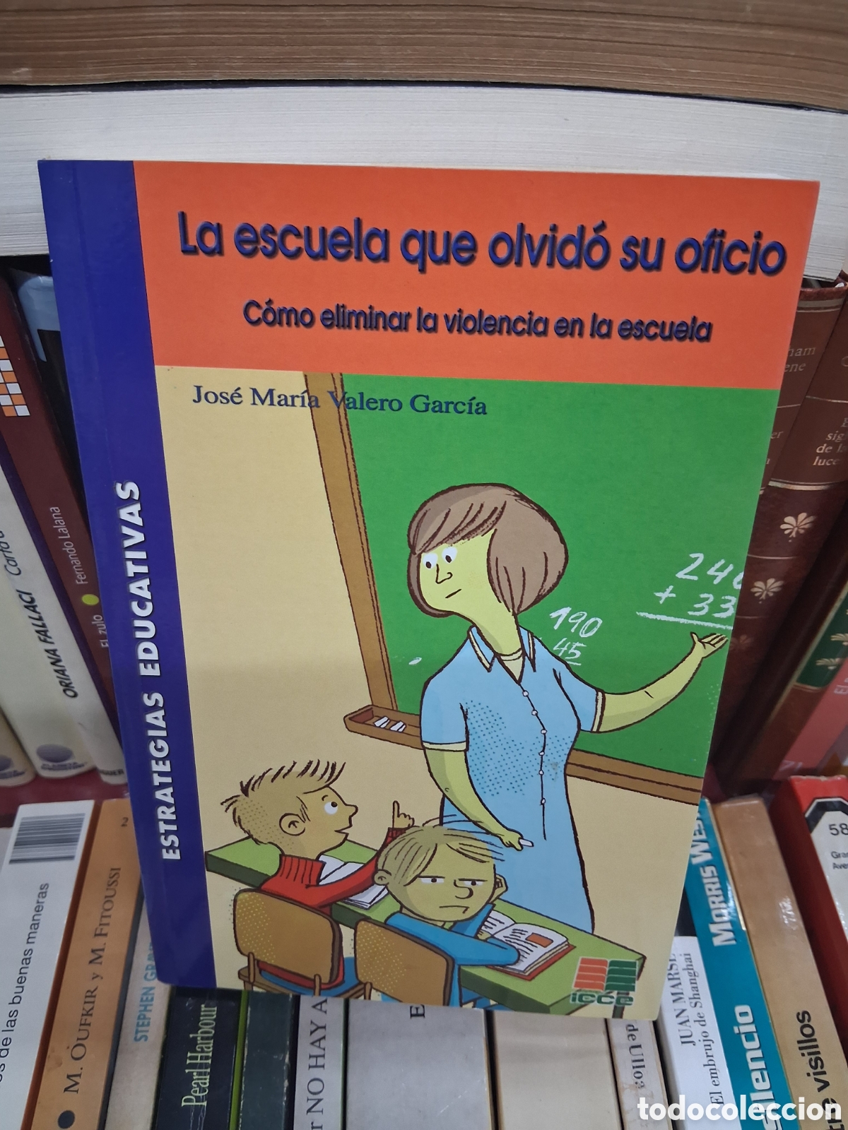 Libros de segunda mano: La escuela que olvid&oacute; su oficio. Como eliminar la violencia en la escuela - Jose Mar&iacute;a Valero - ICCE