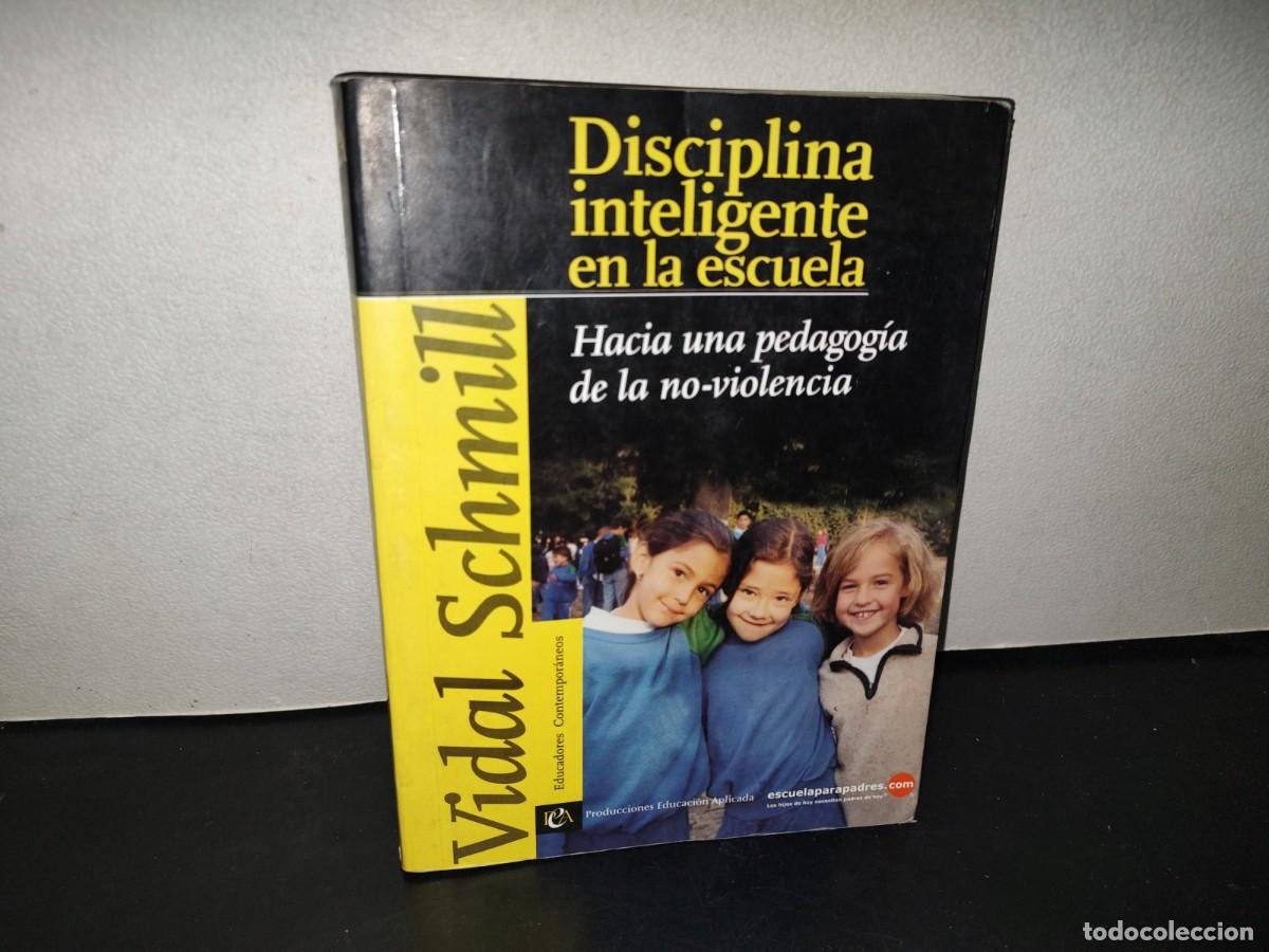 Libros de segunda mano: 216- Disciplina Inteligente En La Escuela. Hacia Una Pedagog&iacute;a De La No-Violencia. Vidal Schmill