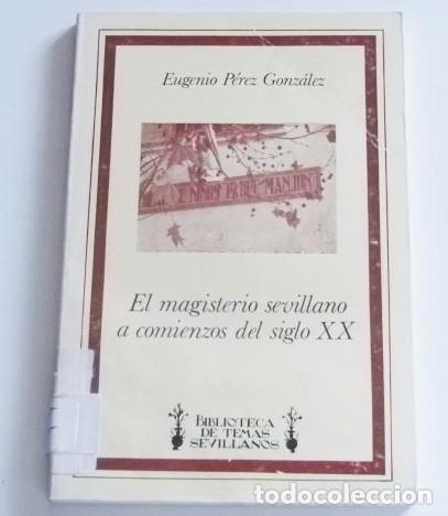 Libros de segunda mano: EL MAGISTERIO SEVILLANO A COMIENZOS DEL SIGLO XX LIBRO HISTORIA SEVILLLA ANDALUC&Iacute;A ESPA&Ntilde;A ENSE&Ntilde;ANZA