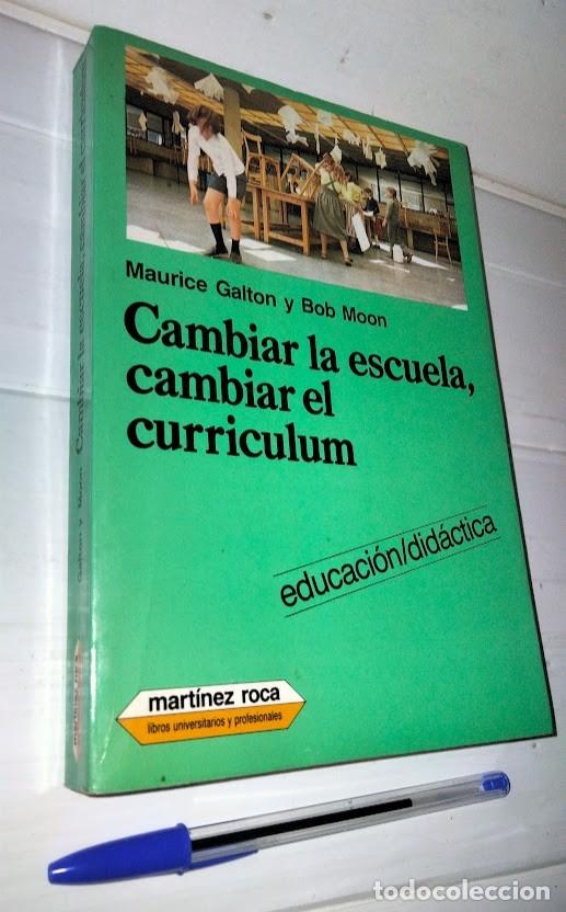 Libros de segunda mano: Cambiar la escuela, cambiar el curriculum - Maurice Galton y Bob Moon - Mart&iacute;nez Roca 1986