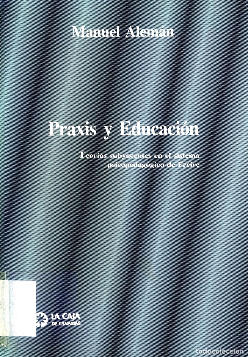 Libros de segunda mano: PRAXIS Y EDUCACI&Oacute;N. Teorias subyacentes en el sistema psicopedagogico de Freire. MANUEL ALEMAN