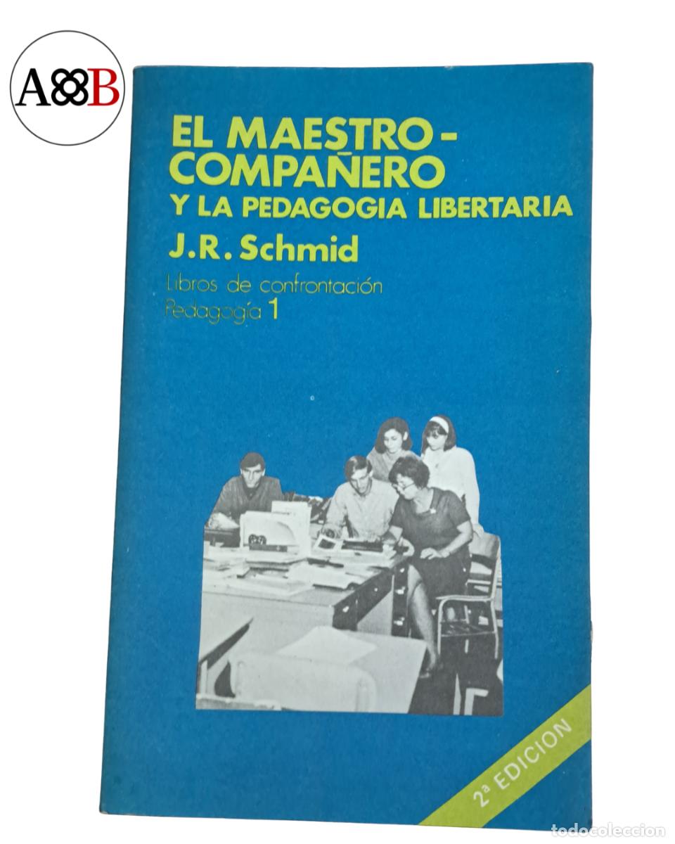 Libros de segunda mano: EL MAESTRO COMPA&Ntilde;ERO Y LA PEDAGOGIA LIBERTARIA - J.R. SCHMID - FONTANELLA 1976 (LEER DEFECTO)