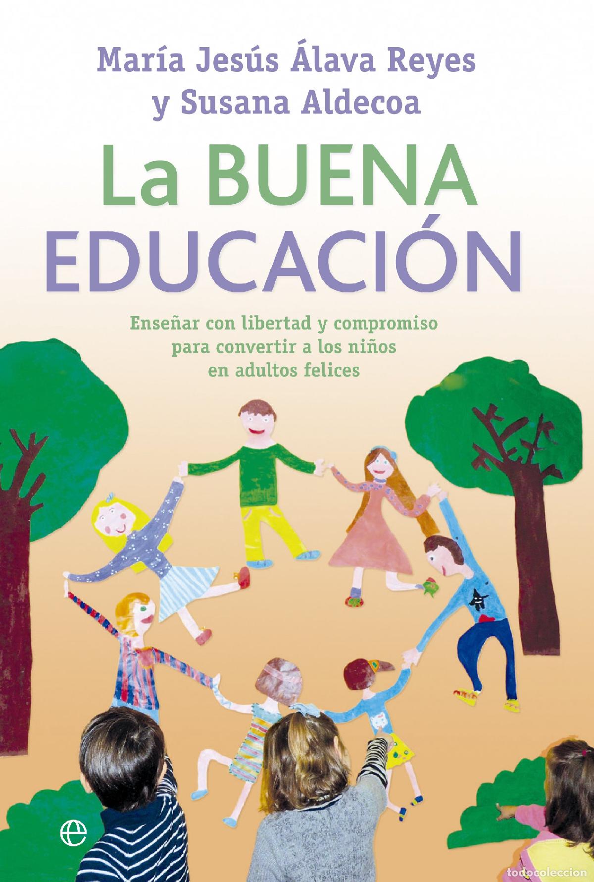 Libros de segunda mano: La buena educaci&oacute;n: Ense&ntilde;ar con libertad y compromiso para convertir a los ni&ntilde;os en adultos felices