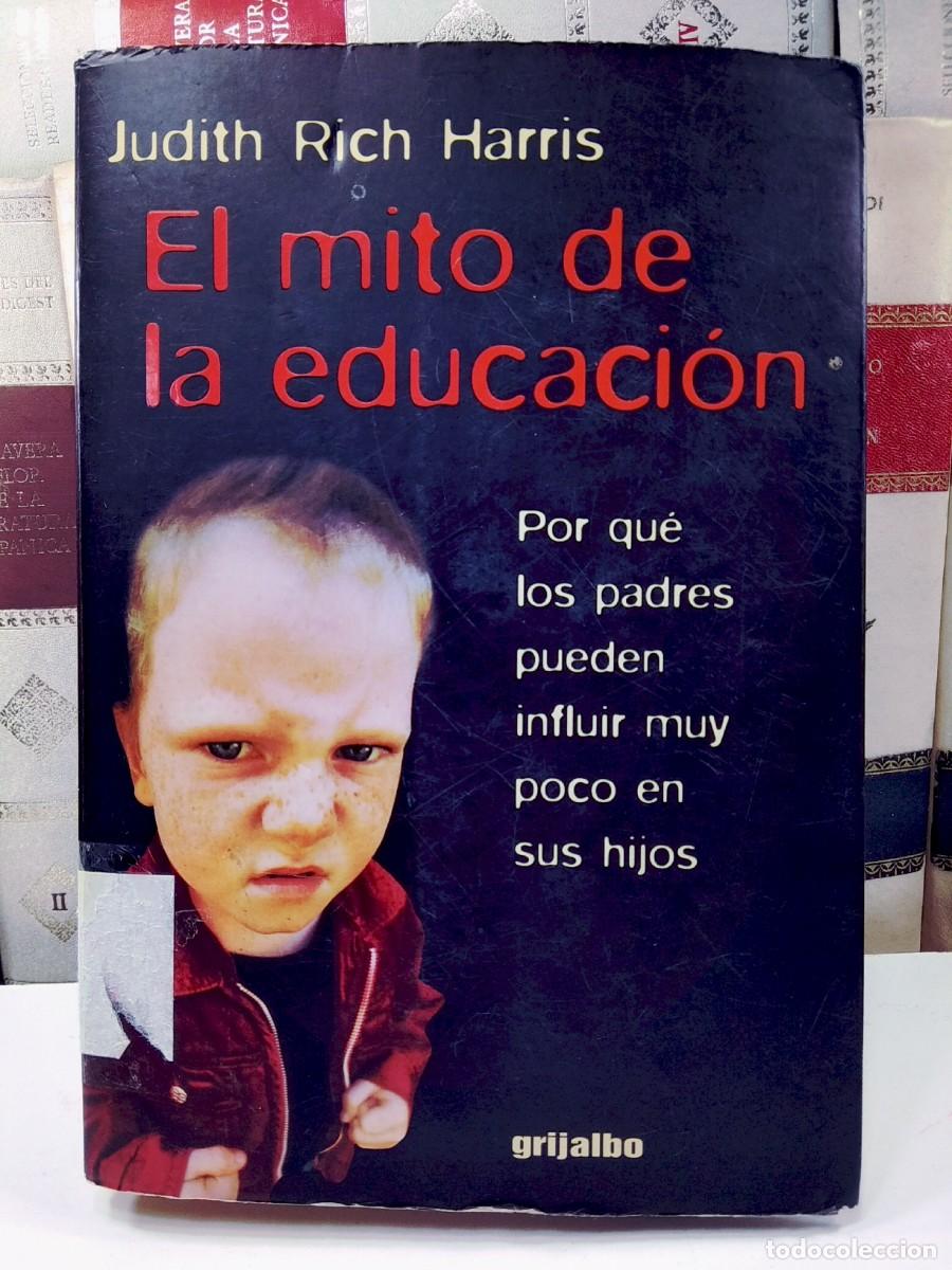 Libros de segunda mano: EL MITO DE LA EDUCACI&Oacute;N. Porqu&eacute; los padres pueden influir muy poco en sus hijos. Judith Rich Harris
