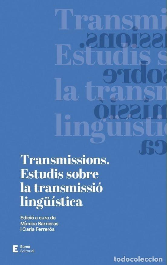 Libros de segunda mano: TRANSMISSIONS. ESTUDIS SOBRE LA TRANSMISSI&Oacute; LING&Uuml;&Iacute;STICA. Eumo.2018