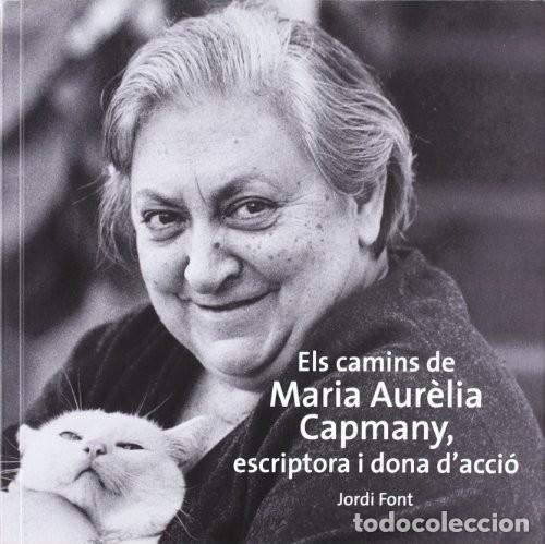 Libros de segunda mano: Els camins de Maria Aur&egrave;lia Capmany: Escriptora i dona d'acci&oacute; Edici&oacute;n en Catal&aacute;n de Jordi Font i C