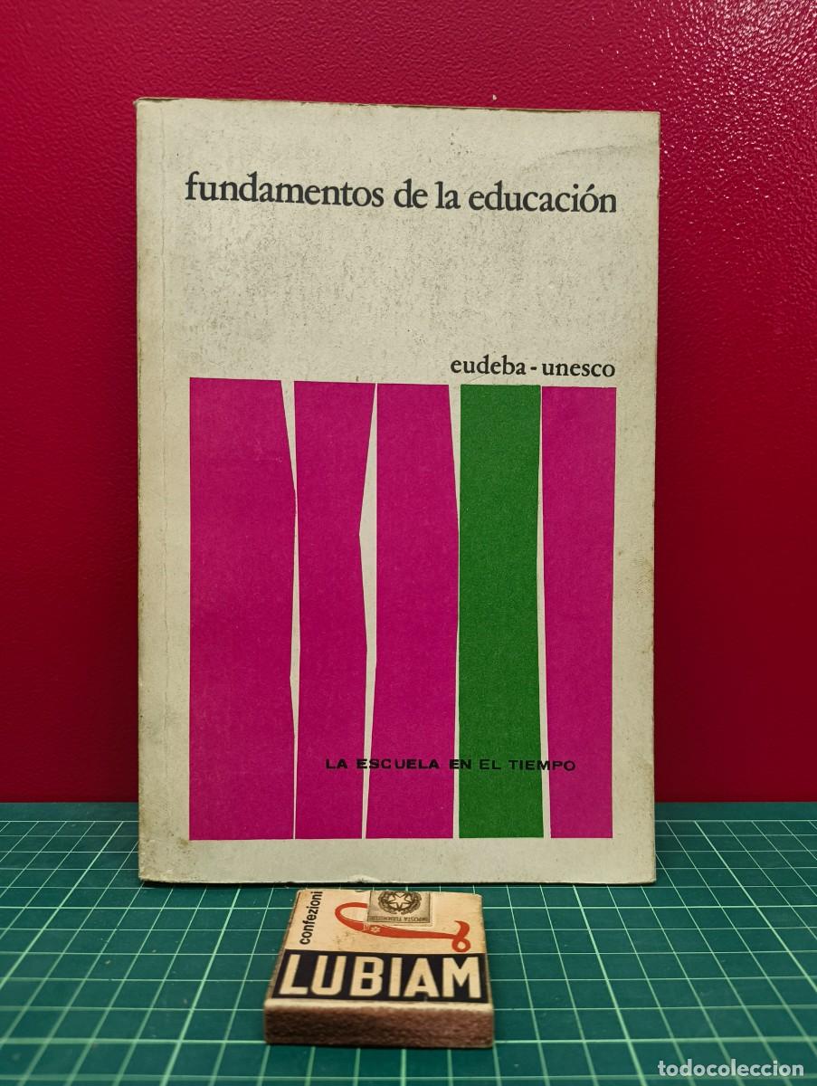 Libros de segunda mano: Fundamentos de la educaci&oacute;n. La escuela en el tiempo &ndash; Eudeba / Unesco