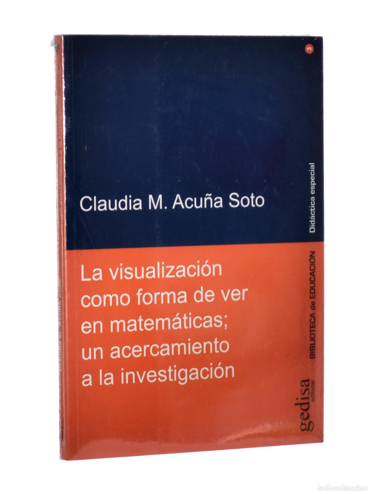 Libros de segunda mano: LA VISUALIZACI&Oacute;N COMO FORMA DE VER EN MATEM&Aacute;TICAS; UN ACERCAMIENTO A LA INVESTIGACI&Oacute;N - ACU&Ntilde;A SOTO,