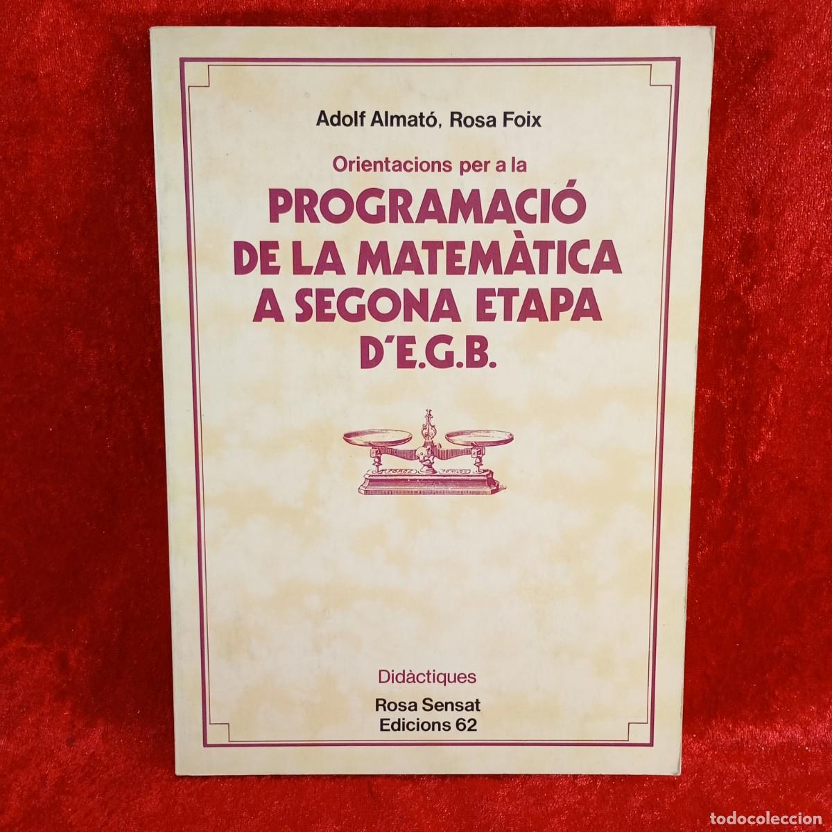 Libros de segunda mano: PROGRAMACI&Oacute; DE LA MATEM&Agrave;TICA A SEGONA ETAPA D'E.G.B. - ADOLF ALMAT&Oacute;, ROSA FOIX - EDICIONS 62 / 5691
