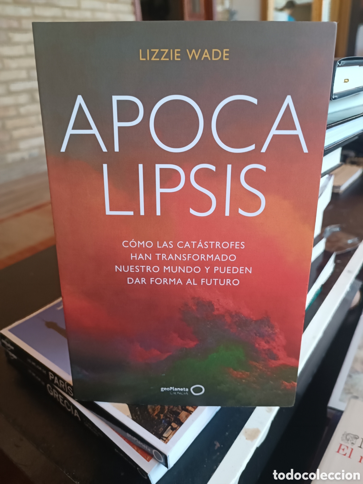 Libros de segunda mano: Apocalipsis C&oacute;mo las cat&aacute;strofes han transformado nuestro mundo dan forma al futuro Lizzie Wade 2026