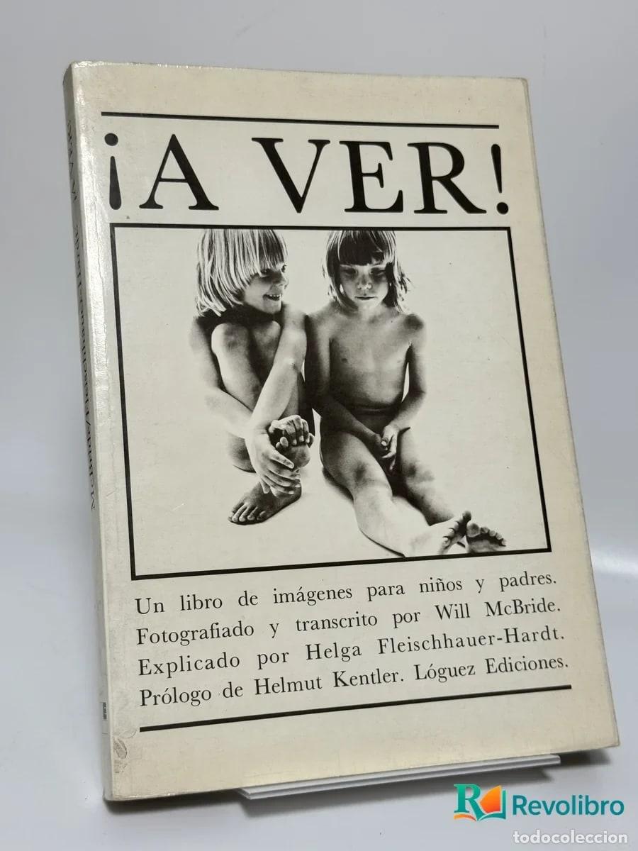 Libros de segunda mano: &iexcl;a Ver! - Will McBride, Helga Fleischhauer-Hardt, Helmut Kentler