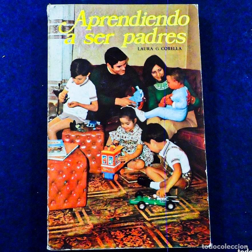 Libros de segunda mano: APRENDIENDO A SER PADRE. LAURA G. CORELLA. ED. FHER S.A. 1973