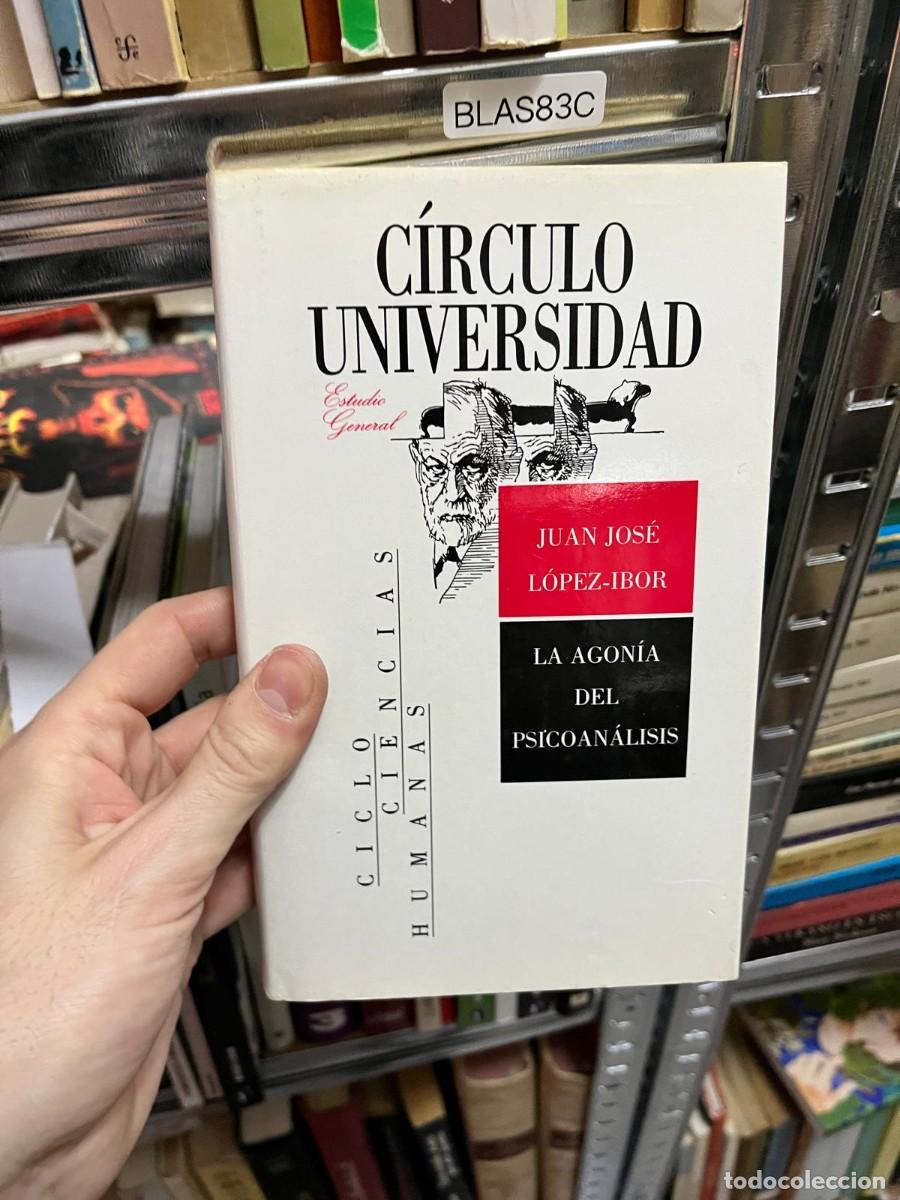 Libros de segunda mano: BLAS83C &ndash; La agon&iacute;a del psicoan&aacute;lisis &ndash; Juan Jos&eacute; L&oacute;pez-Ibor. Colecci&oacute;n C&iacute;rculo Universidad, Humanas