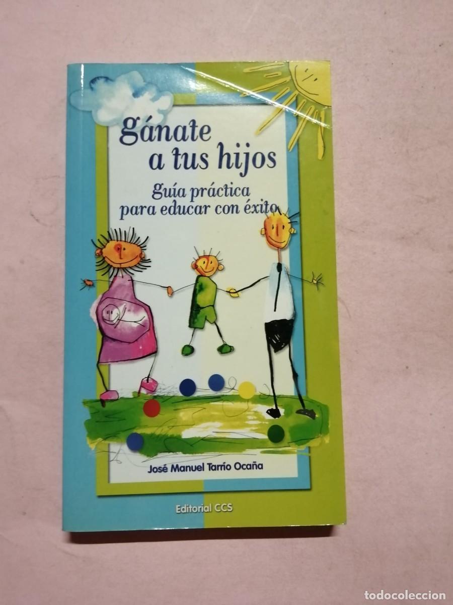 Libros de segunda mano: GANATE A TUS HIJOS. GUIA PRACTICA PARA EDUCAR CON EXITO (JOSE MANUEL TARRIO OCA&Ntilde;A)