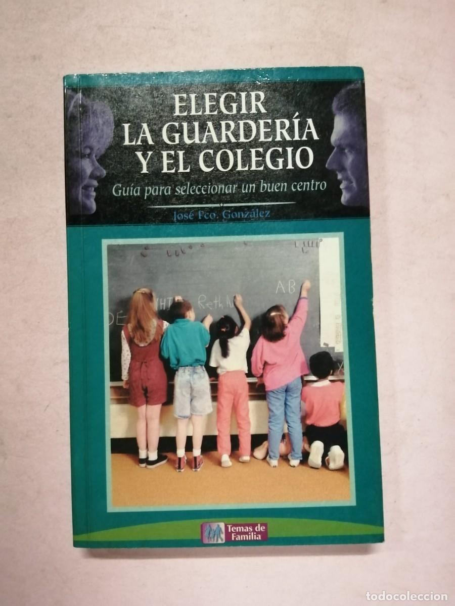 Libros de segunda mano: ELEGIR LA GUARDERIA Y EL COLEGIO. GUIA PARA SELECCIONAR UN BUEN CENTRO