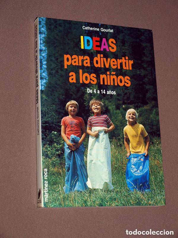 Libros de segunda mano: IDEAS PARA DIVERTIR A LOS NI&Ntilde;OS. DE 4 A 14 A&Ntilde;OS. Catherine GOURLAT. Mart&iacute;nez Roca, 1987. JUEGOS +++