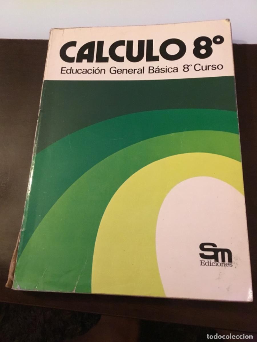Libros de segunda mano: C&Aacute;LCULO 8 OCTAVO CURSO EGB EDUCACI&Oacute;N GENERAL B&Aacute;SICA EDICIONES SM 1978 MATEM&Aacute;TICAS