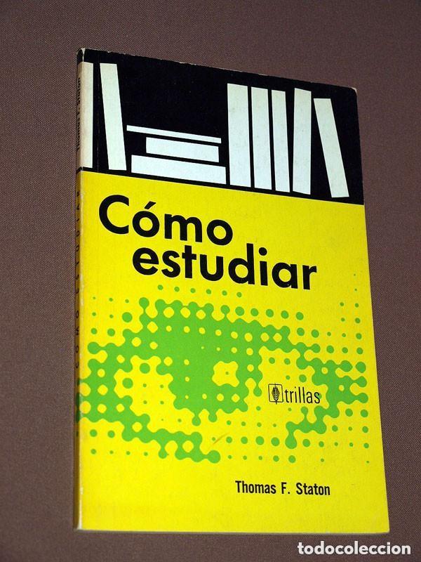 Libros de segunda mano: C&Oacute;MO ESTUDIAR. Thomas F. STATON. Editorial Trillas. M&eacute;xico, 1978, 19&ordf; impresi&oacute;n. VER +++