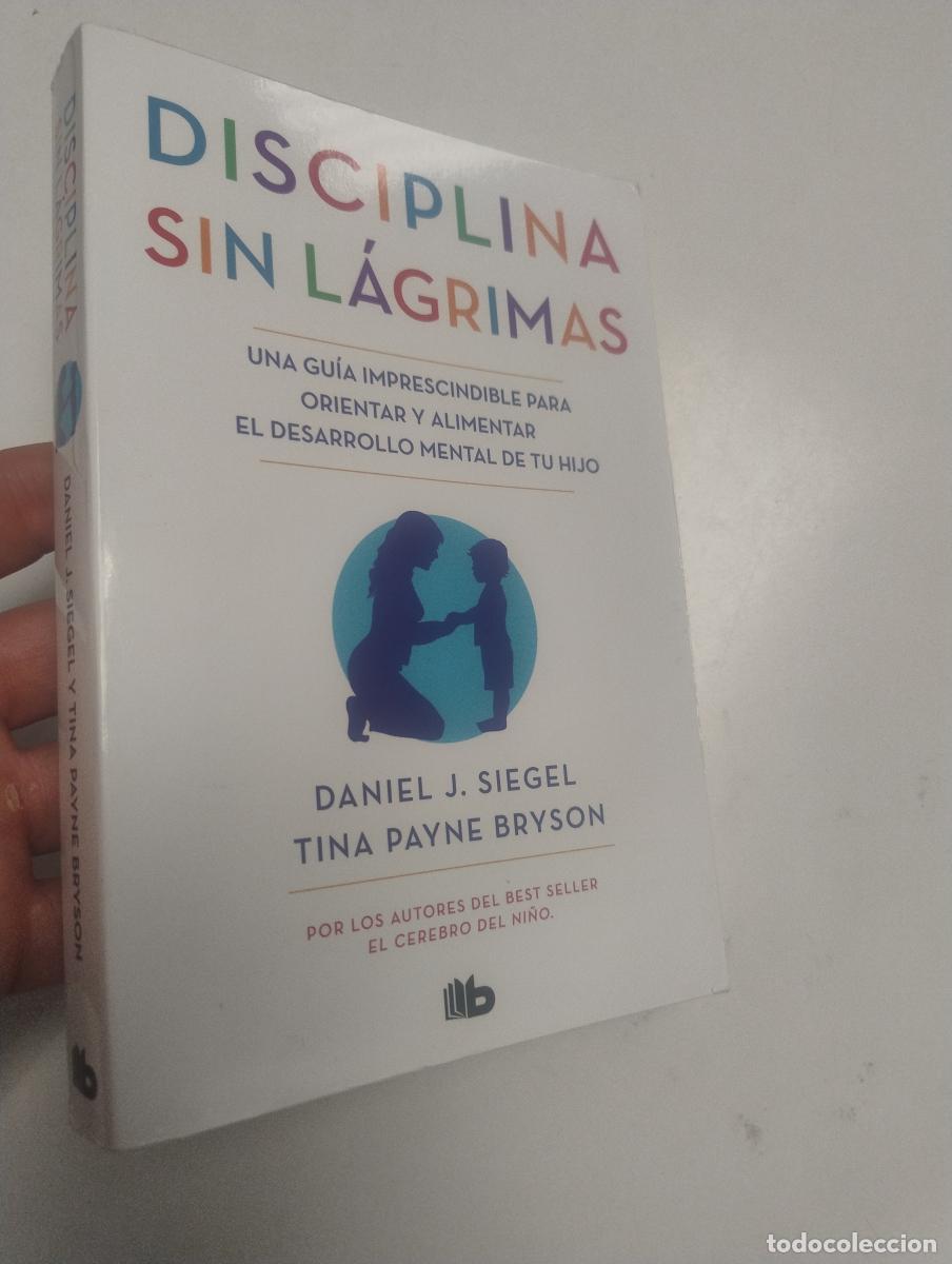 Libros de segunda mano: Disciplina sin l&aacute;grimas - Siegel, Daniel J.; Bryson, Tina Payne