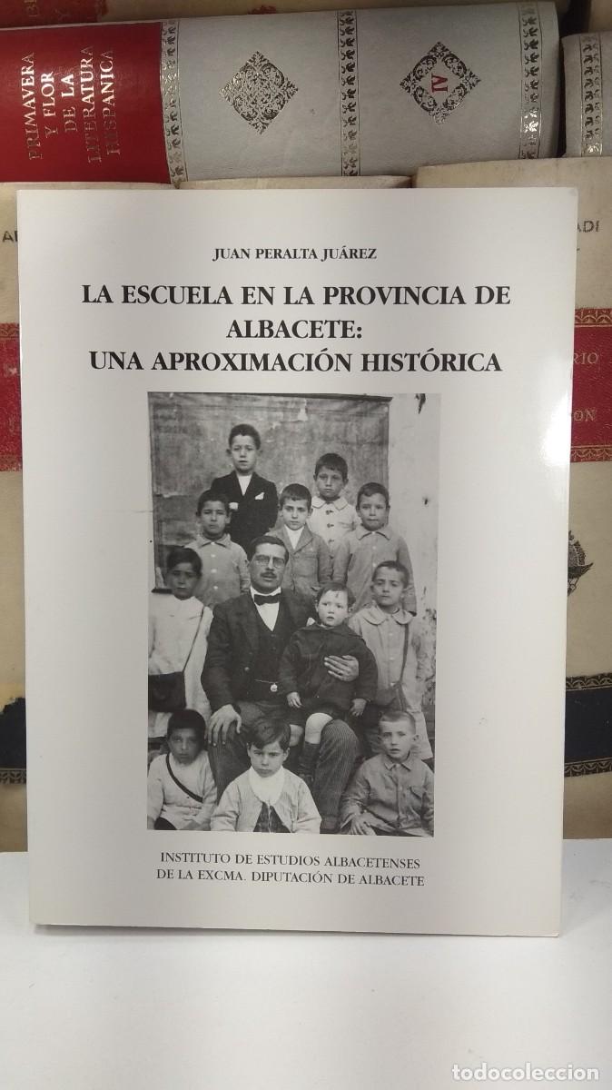 Gebrauchte B&uuml;cher: LA ESCUELA EN LA PROVINCIA DE ALBACETE: UNA APROXIMACI&Oacute;N HIST&Oacute;RICA. Por Juan Peralta Ju&aacute;rez.