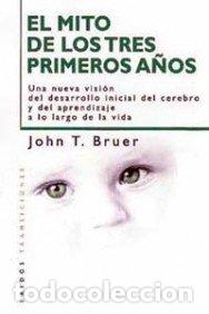 Libros de segunda mano: El mito de los tres primeros a&ntilde;os: Una nueva visi&oacute;n del desarrollo inicial del cerebro y del aprendi