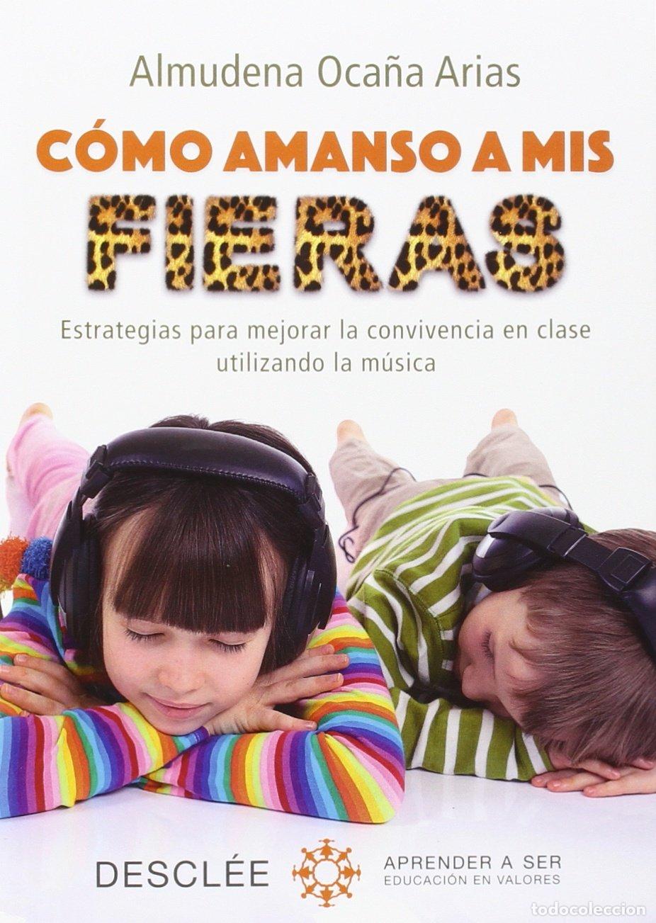 Libri di seconda mano: C&oacute;mo amanso a mis fieras. Estrategias para mejorar la convivencia en clase utilizando la m&uacute;sica (Apr