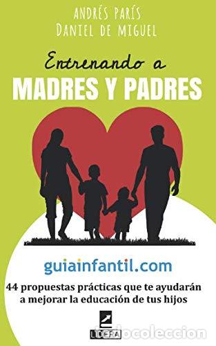 Libros de segunda mano: Entrenando a madres y padres: 44 propuestas pr&aacute;cticas que te ayudar&aacute;n a mejorar la educaci&oacute;n de tus