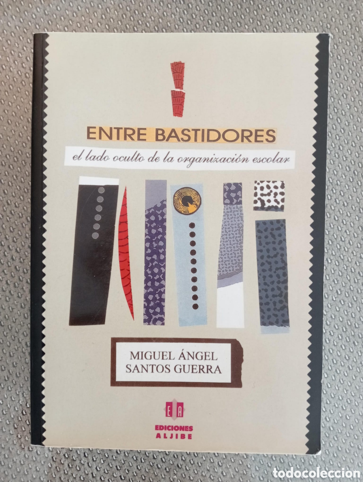Libros de segunda mano: Entre bastidores. El lado oculto de la organizaci&oacute;n escolar / Miguel Angel Santos Guerra
