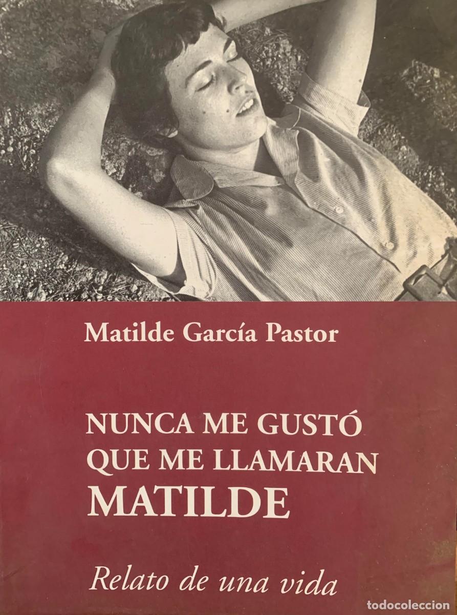 Libros de segunda mano: NUNCA ME GUSTO QUE ME LLAMARAN MATILDE de Matilde Garcia Pastor (Autor) Formato: Tapa dura