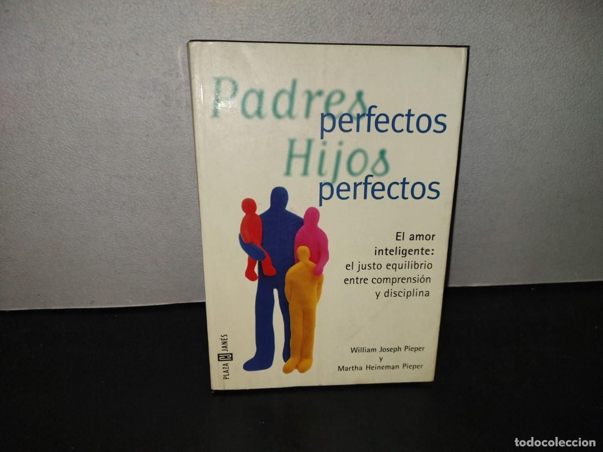 Libros de segunda mano: 196- Padres Perfectos, Hijos Perfectos. William Joseph Pieper Y Martha Heineman Pieper, 1a. Ed. 2000