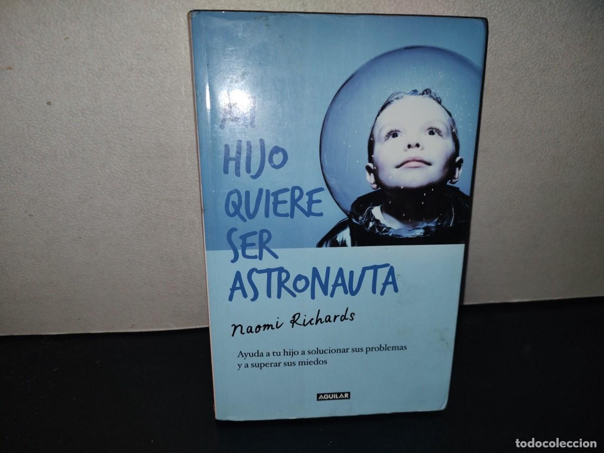 Libros de segunda mano: 196- Mi Hijo Quiere Ser Astronauta - Naomi Richards. Aguilar. Primera Edici&oacute;n 2004