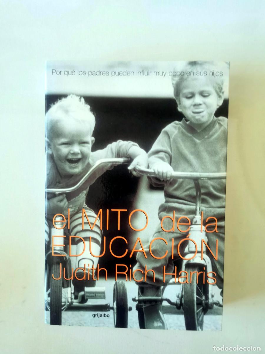 Libros de segunda mano: EL MITO DE LA EDUCACI&Oacute;N Por qu&eacute; los padres pueden influir muy poco en sus hijos - Judith Rich Harris