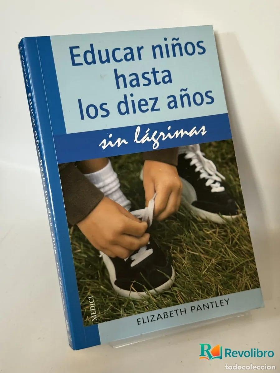 Libros de segunda mano: Educar ni&ntilde;os hasta los diez a&ntilde;os sin l&aacute;grimas - Elizabeth Pantley