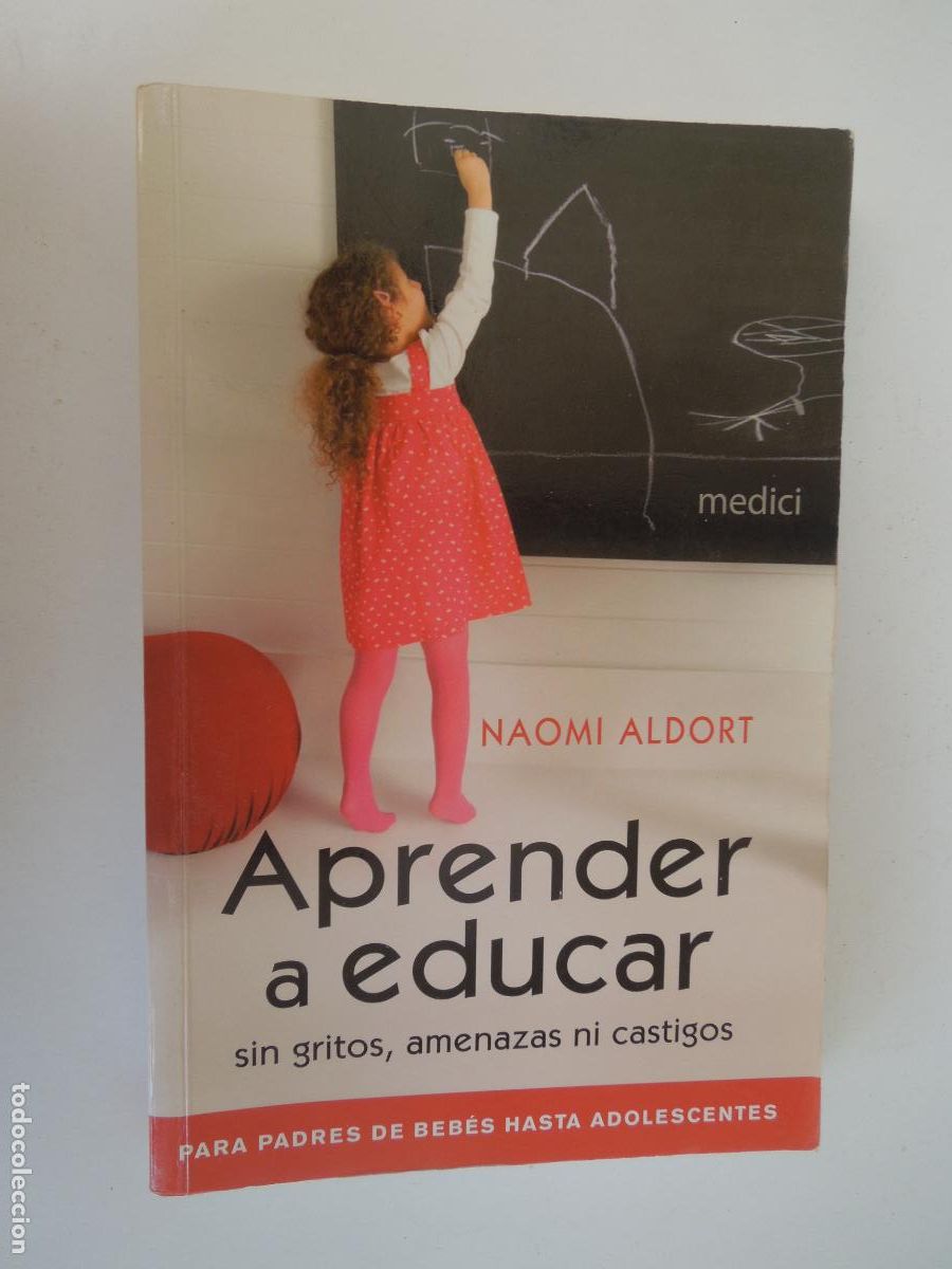 Libros de segunda mano: APRENDER A EDUCAR - SIN GRITOS, AMENAZAS , NI CASTIGOS - NAOMI ALDORT - EDIONES MEDICI 2013.