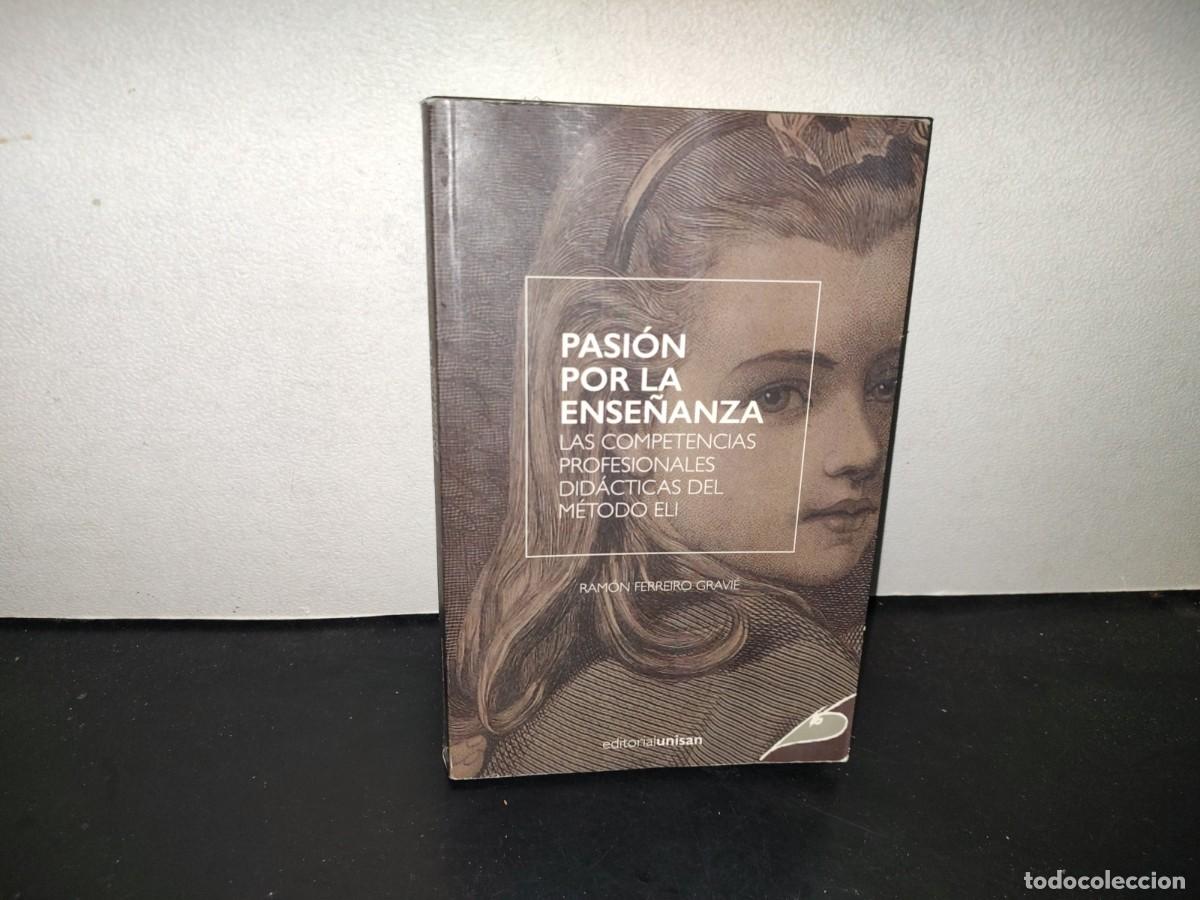 Libros de segunda mano: 198- Pasi&oacute;n Por La Ense&ntilde;anza. Las Competencias Profesionales Did&aacute;cticas Del M&eacute;todo Eli
