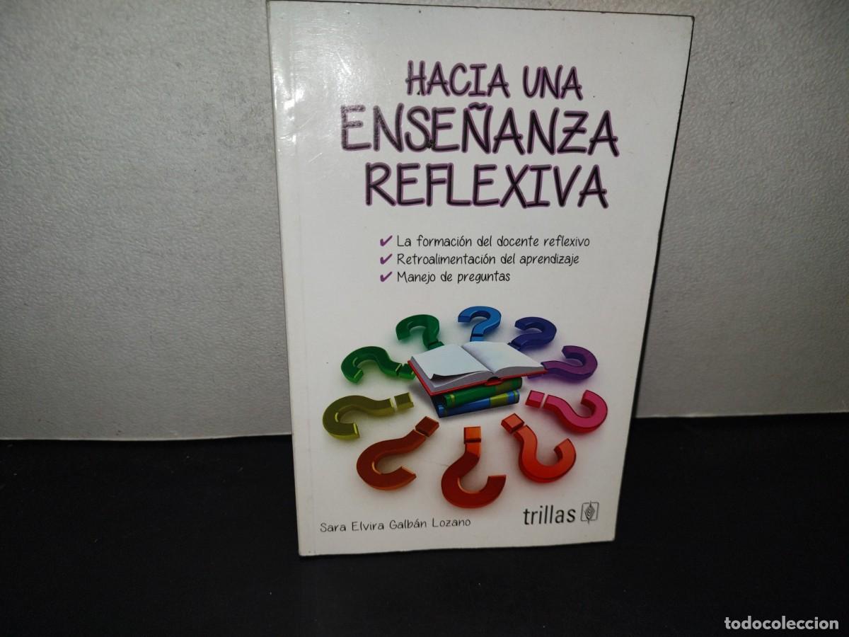 Libros de segunda mano: 199- Hacia Una Ense&ntilde;anza Reflexiva - Sara Elvira Galb&aacute;n Lozano - Editorial Trillas, 2016
